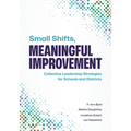 Small Shifts, Meaningful Improvement: Collective Leadership Strategies for Schools and Districts - Paperback