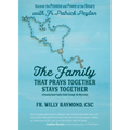 The Family That Prays Together Stays Together: Discover the Promise and Power of the Rosary with Fr. Patrick Peyton - Paperback