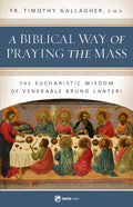 A Biblical Way of Praying the Mass: The Eucharistic Wisdom of Venerable Bruno Lanteri - Paperback