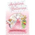 Angelina Ballerina 4 Ballet-Filled Chapter Books in 1!: Best Big Sister Ever!; Angelina Ballerina's Ballet Tour; Angelina Ballerina and the Dancing Pr - Hardcover