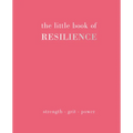 The Little Book of Resilience: Strength. Grit. Power - Hardcover