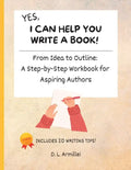 Yes, I Can Help You Write A Book!: From Idea to Outline: A Step-by-Step Workbook for Aspiring Authors - Paperback