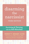 Disarming the Narcissist: Surviving and Thriving with the Self-Absorbed - Paperback