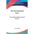 The Next Hundred Years: The Unfinished Business Of Science - Hardcover