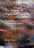 The Violence of Organized Forgetting: Thinking Beyond America's Disimagination Machine - Paperback