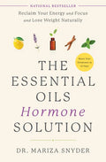 The Essential Oils Hormone Solution: Reclaim Your Energy and Focus and Lose Weight Naturally - Paperback