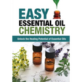 Easy Essential Oil Chemistry: Unlock the Healing Potential of Essential Oils - Paperback
