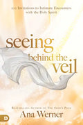 Seeing Behind the Veil: 100 Invitations to Intimate Encounters with the Holy Spirit - Paperback