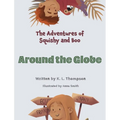 Around the Globe: The Adventures of Squishy and Boo - Hardcover