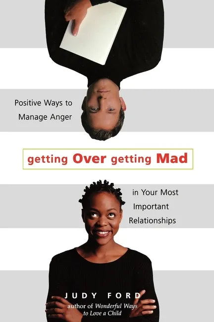 Getting Over Getting Mad: Positive Ways to Manage Anger in Your Most Important Relationships (Anger Management and Conflict Resolution Tips) - Paperback