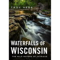 Waterfalls of Wisconsin: The Wild Waters of Intrigue - Paperback