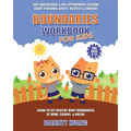 Boundaries Workbook for Kids: Fun, Educational & Age-Appropriate Lessons About Personal Safety & Consent Learn to Set Healthy Body Boundaries at Home, - Paperback