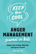 Keep Your Cool: Anger Management Journal for Kids: Explore Your Feelings, Find Calm, and Express Yourself - Paperback