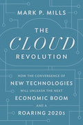 The Cloud Revolution: How the Convergence of New Technologies Will Unleash the Next Economic Boom and a Roaring 2020s - Hardcover