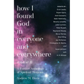 How I Found God in Everyone and Everywhere: A Further Anthology of Spiritual Memoirs - Paperback