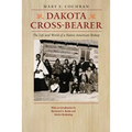 Dakota Cross-Bearer: The Life and World of a Native American Bishop - Paperback