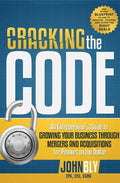 Cracking the Code: An Entrepreneur's Guide to Growing Your Business Through Mergers and Acquisitions for Pennies on the Dollar - Paperback