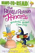 The Really Rotten Princess and the Wonderful, Wicked Class Play - Hardcover