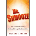 Mr. Shmooze: The Art and Science of Selling Through Relationships - Hardcover