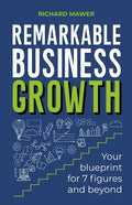 Remarkable Business Growth: Your blueprint for 7 figures and beyond - Paperback