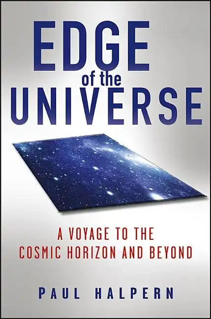 Edge of the Universe: A Voyage to the Cosmic Horizon and Beyond - Hardcover