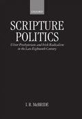Scripture Politics: Ulster Presbyterians and Irish Radicalism in the Late Eighteenth Century - Hardcover