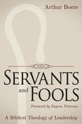 Servants and Fools: A Biblical Theology of Leadership - Paperback