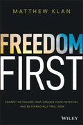 Freedom First: Escape the Income Trap, Unlock Your Potential and Be Financially Free, Now - Paperback