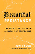 Beautiful Resistance: The Joy of Conviction in a Culture of Compromise - Paperback