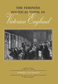 The Feminine Political Novel in Victorian England - Hardcover