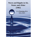 Waves and Ripples in Air, Water, and Æther (1902): A Course of Christmas Lectures Delivered at the Royal Institution of Great Britain - Paperback