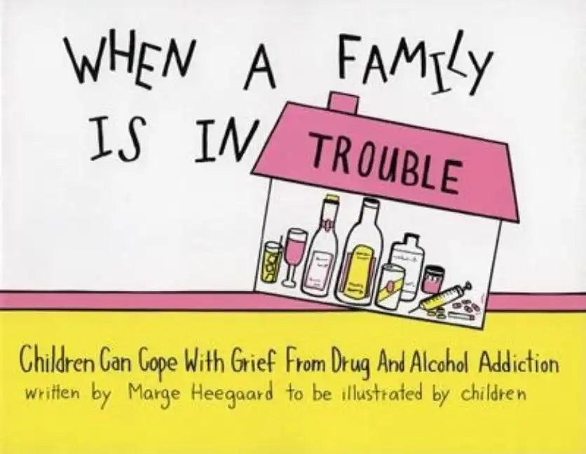 When a Family Is in Trouble: Children Can Cope with Grief from Drug and Alcohol Addiction - Paperback