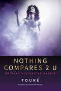 Nothing Compares 2 U: An Oral History of Prince - Hardcover