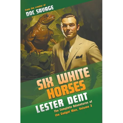 Six White Horses: The Complete Adventures of the Gadget Man, Volume 3 - Paperback