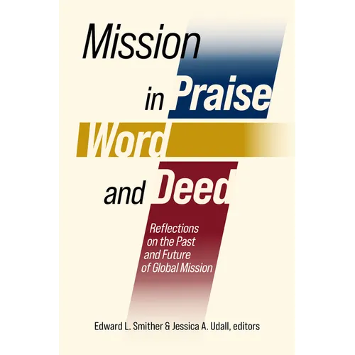 Mission in Praise, Word, and Deed: Reflections on the Past and Future of Global Mission - Paperback