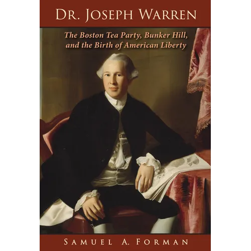 Dr. Joseph Warren: The Boston Tea Party, Bunker Hill, and the Birth of American Liberty - Hardcover