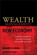 Wealth Management in the New Economy: Investor Strategies for Growing, Protecting and Transferring Wealth - Hardcover
