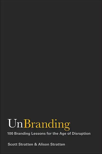 Unbranding: 100 Branding Lessons for the Age of Disruption - Hardcover