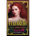 Elizabeth: A Rose Among Thorns - Paperback