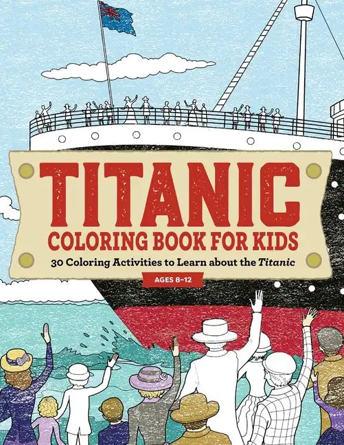 Titanic Coloring Book for Kids: 30 Coloring Activities to Learn about the Titanic - Paperback