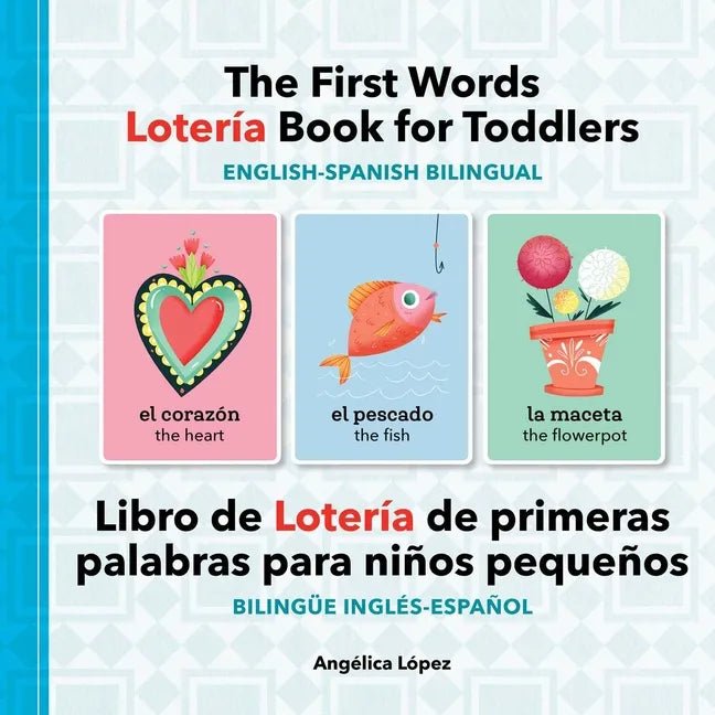 The First Words Lotería Book for Toddlers English-Spanish Bilingual: Libro de Lotería de Primeras Palabras Para Niños Pequeños Bilingüe Inglés-Español - Paperback