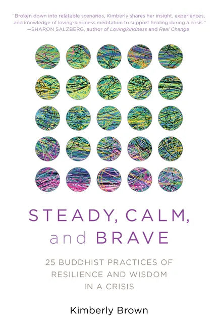 Steady, Calm, and Brave: 25 Buddhist Practices of Resilience and Wisdom in a Crisis - Paperback