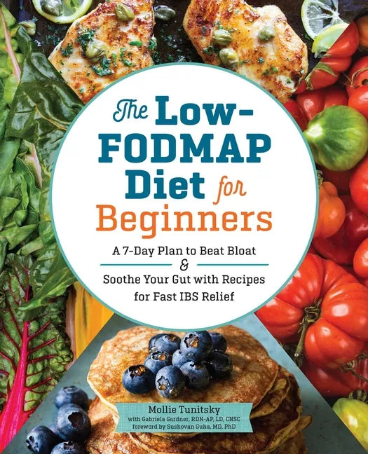 The Low-Fodmap Diet for Beginners: A 7-Day Plan to Beat Bloat and Soothe Your Gut with Recipes for Fast Ibs Relief - Paperback