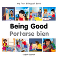 My First Bilingual Book-Being Good (English-Spanish) - Board Book