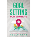Goal Setting for Writers: A Step-By-Step Roadmap to Success - Paperback
