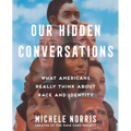 Our Hidden Conversations: What Americans Really Think about Race and Identity - Hardcover