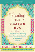 Threading My Prayer Rug: One Woman's Journey from Pakistani Muslim to American Muslim - Paperback