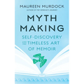 Mythmaking: Self-Discovery and the Timeless Art of Memoir - Paperback