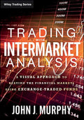Trading with Intermarket Analysis: A Visual Approach to Beating the Financial Markets Using Exchange-Traded Funds - Paperback