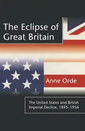 The Eclipse of Great Britain: The United States and British Imperial Decline, 1895-1956 - Paperback
